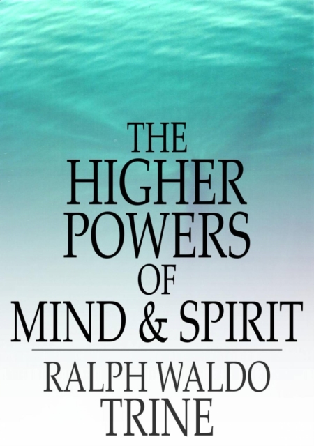 The Higher Powers of Mind and Spirit, EPUB eBook