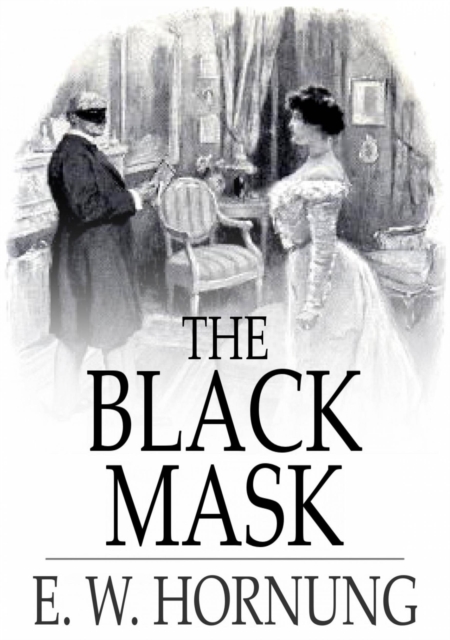 The Black Mask : Further Adventures of the Amateur Cracksman, EPUB eBook