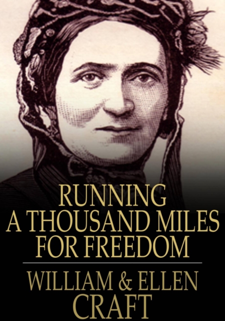Running a Thousand Miles for Freedom : The Escape of William and Ellen Craft from Slavery, EPUB eBook