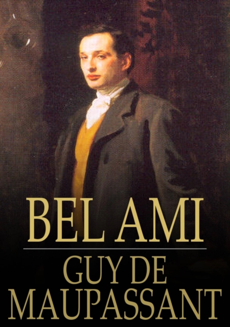 Bel Ami : The History of a Scoundrel, EPUB eBook
