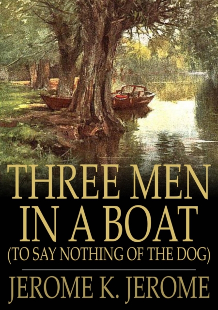 Three Men in a Boat : (To Say Nothing of the Dog), EPUB eBook