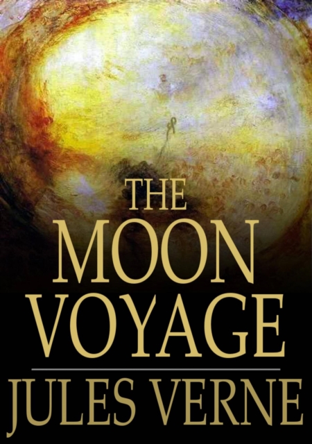 The Moon Voyage : 'From the Earth to the Moon' & 'Round the Moon', EPUB eBook