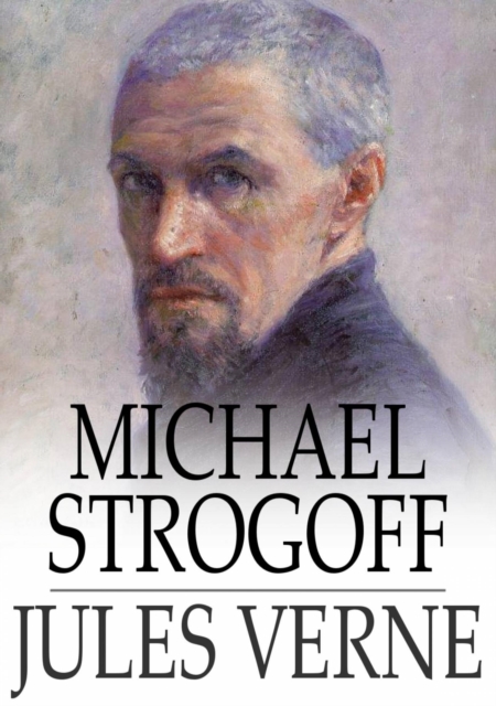 Michael Strogoff : The Courier of the Czar, EPUB eBook