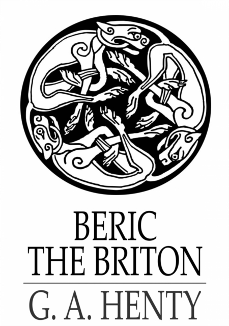 Beric the Briton : A Story of the Roman Invasion, EPUB eBook