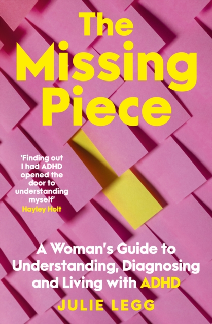 The Missing Piece : A Woman's Guide to Understanding, Diagnosing and Living with ADHD for readers of Gwendoline Smith and Chanelle Moriah, EPUB eBook