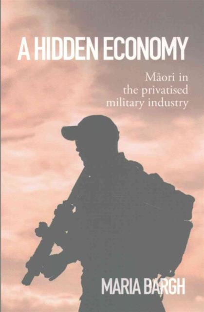 A Hidden Economy : Maori in the Privatised Military Industry, Paperback / softback Book