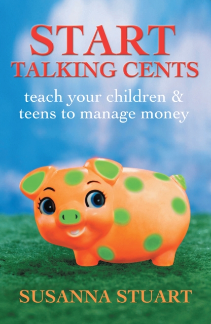 Start Talking Cents : Teach Your Children & Teens to Manage Money, EPUB eBook
