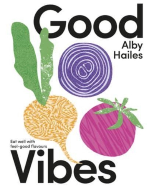 Good Vibes : Eat well with feel-good flavours, Hardback Book