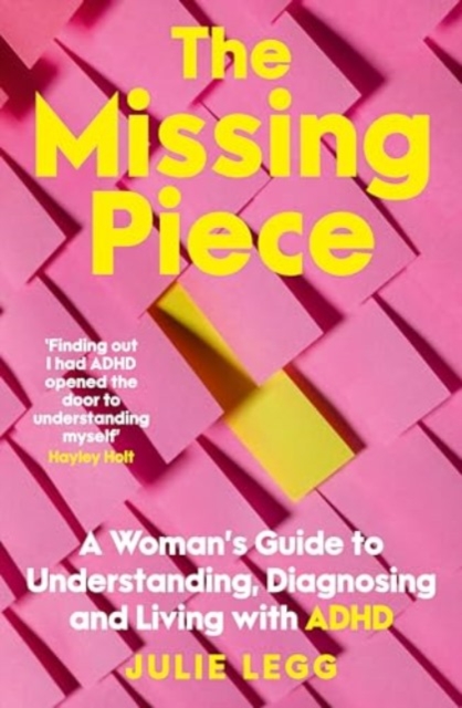 The Missing Piece : A Woman's Guide to Understanding, Diagnosing and Living with ADHD for readers of Gwendoline Smith and Chanelle Moriah, Paperback / softback Book