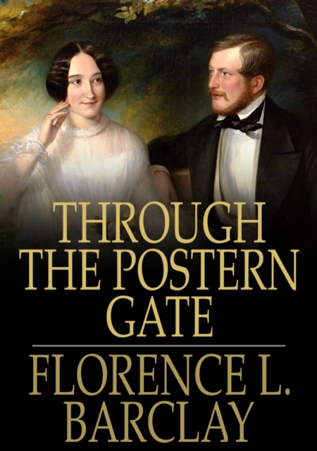 Through the Postern Gate : A Romance in Seven Days, EPUB eBook