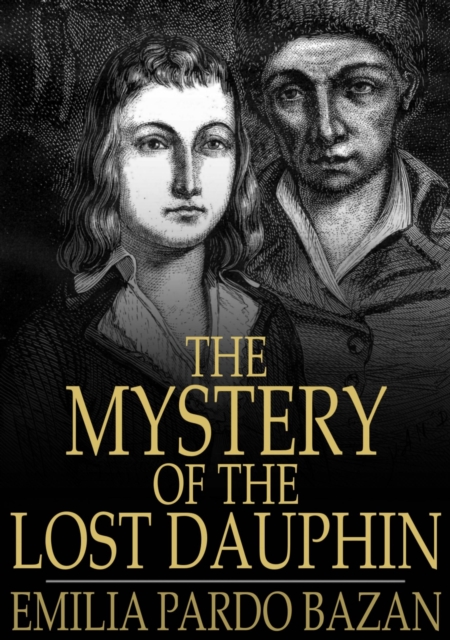 The Mystery of the Lost Dauphin : Louis XVII, EPUB eBook