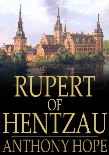 Rupert of Hentzau : From The Memoirs of Fritz Von Tarlenheim: The Sequel to The Prisoner of Zenda, EPUB eBook