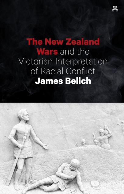 The New Zealand Wars and the Victorian Interpretation of Racial Conflict, EPUB eBook
