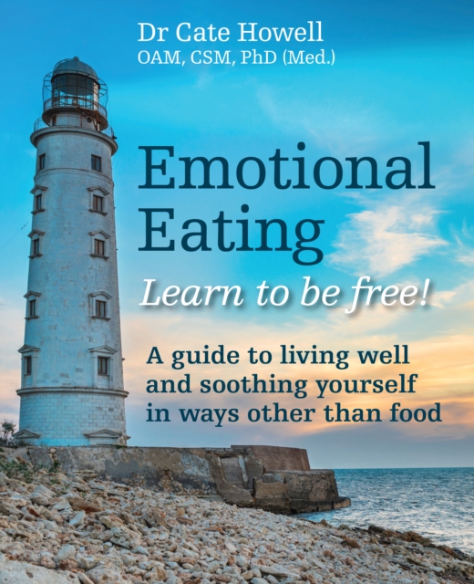 Emotional Eating : Learn to be free! A guide to living well and soothing yourself in ways other than food, EPUB eBook