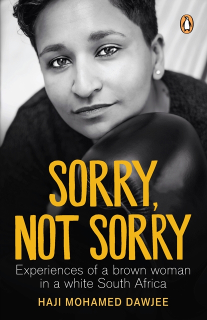 Sorry, Not Sorry : Experiences of a brown woman in a white South Africa, EPUB eBook