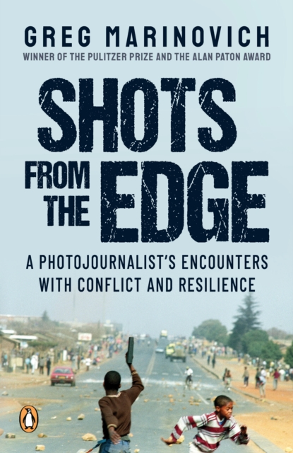Shots from the Edge : A Photojournalist's Encounters with Conflict and Resilience, EPUB eBook