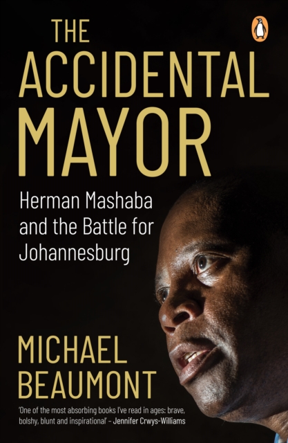 The Accidental Mayor : Herman Mashaba and the Battle for Johannesburg, EPUB eBook