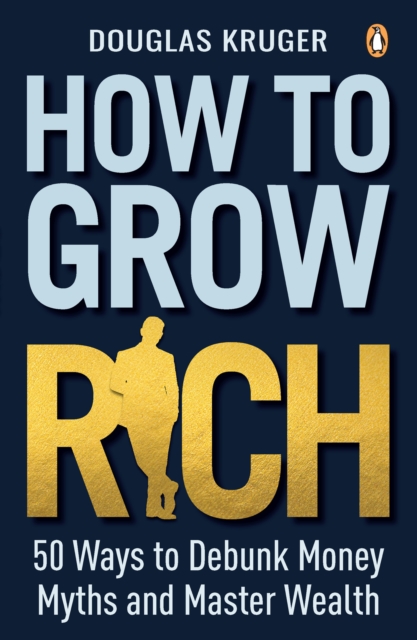 How to Grow Rich : 50 Ways to Debunk Money Myths and Master Wealth, EPUB eBook