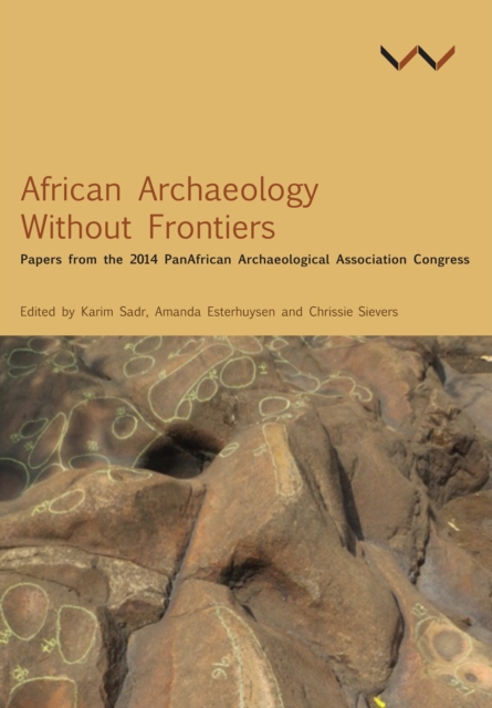 African Archaeology Without Frontiers : Papers from the 2014 PanAfrican Archaeological Association Congress, EPUB eBook