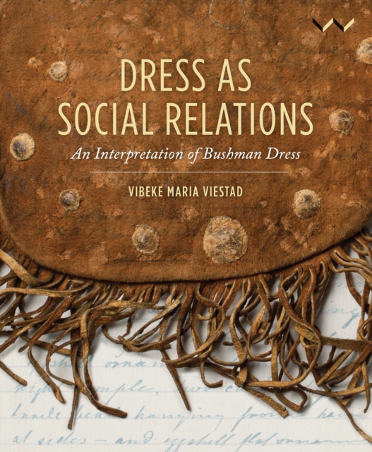Dress as Social Relations : An interpretation of Bushman dress, Paperback / softback Book