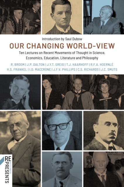 Our Changing World-View : Ten Lectures on Recent Movements of Thought in Science, Economics, Education, Literature and Philosophy, EPUB eBook