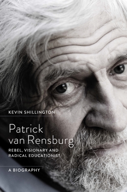 Patrick van Rensburg : Rebel, Visionary and Radical Educationist, a Biography, Paperback / softback Book