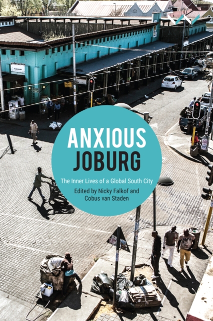 Anxious Joburg : The inner lives of a global South city, EPUB eBook