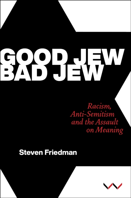 Good Jew, Bad Jew : Racism, anti-Semitism and the assault on meaning, PDF eBook