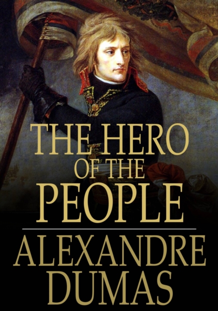 The Hero of the People : A Historical Romance of Love, Liberty and Loyalty, EPUB eBook