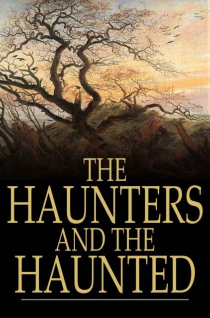 The Haunters and the Haunted : Ghost Stories and Tales of the Supernatural, PDF eBook