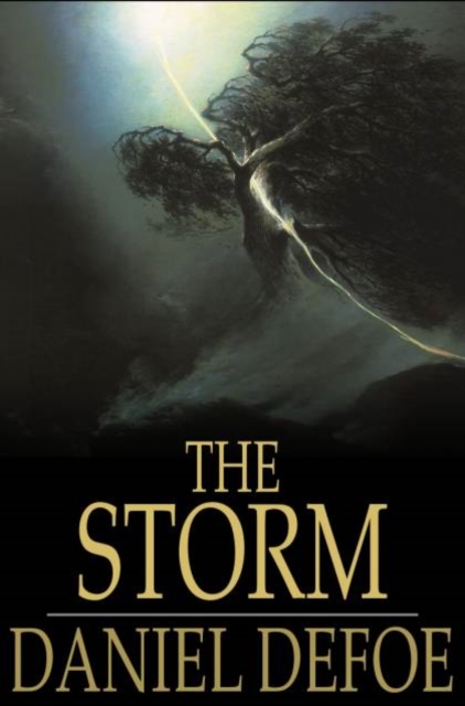 The Storm : Or, a Collection of the Most Remarkable Casualties and Disasters Which Happen'd in the Late Dreadful Tempest, Both by Sea and Land, PDF eBook