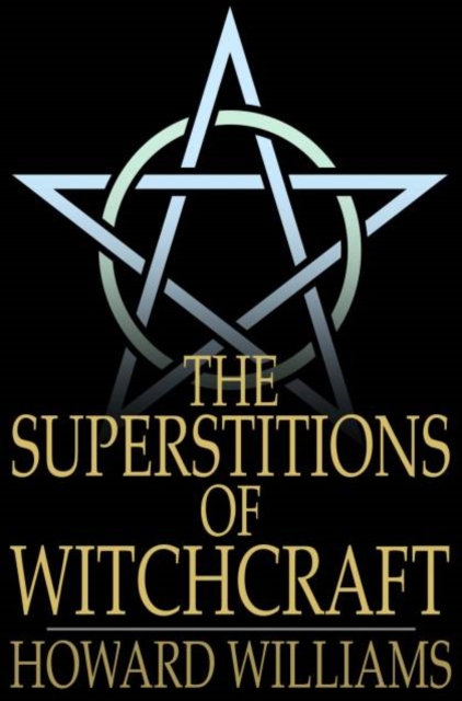 The Superstitions of Witchcraft, PDF eBook