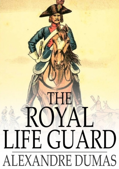 The Royal Life Guard : Or, the Flight of the Royal Family, a Historical Romance of the Suppression of the French Monarchy, EPUB eBook