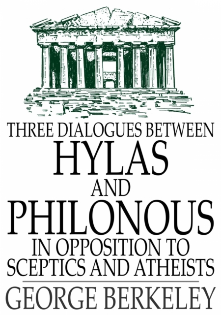 Three Dialogues Between Hylas and Philonous in Opposition to Sceptics and Atheists, EPUB eBook