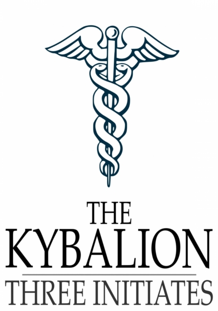 The Kybalion : A Study of the Hermetic Philosophy of Ancient Egypt and Greece, EPUB eBook