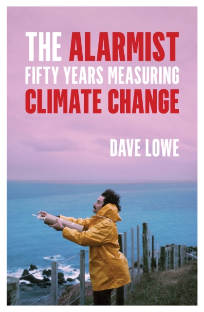 The Alarmist : Fifty Years Measuring Climate Change, Paperback / softback Book
