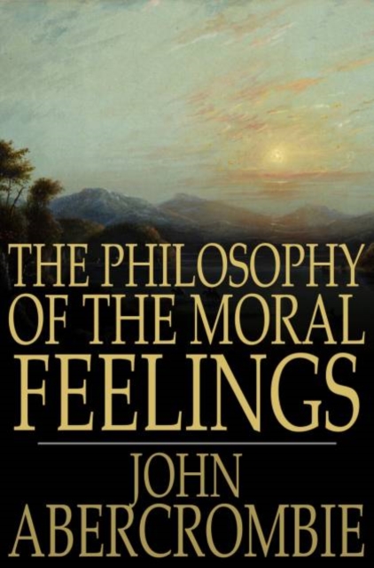 The Philosophy of the Moral Feelings, PDF eBook
