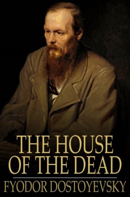 The House of the Dead : Or Prison Life in Siberia, PDF eBook