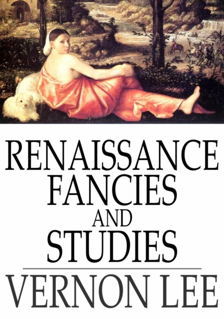 Renaissance Fancies and Studies : Being a Sequel to Euphorion, EPUB eBook