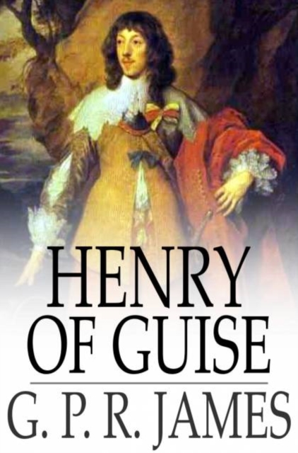 Henry of Guise : Or, the States of Blois, PDF eBook