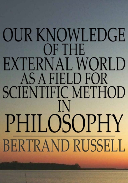 Our Knowledge of the External World as a Field for Scientific Method in Philosophy, EPUB eBook