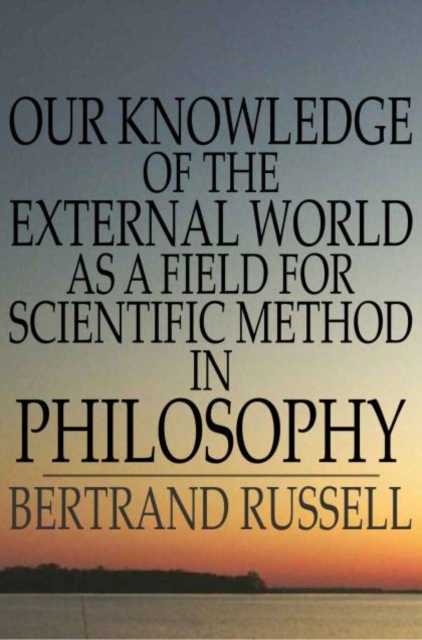 Our Knowledge of the External World as a Field for Scientific Method in Philosophy, PDF eBook