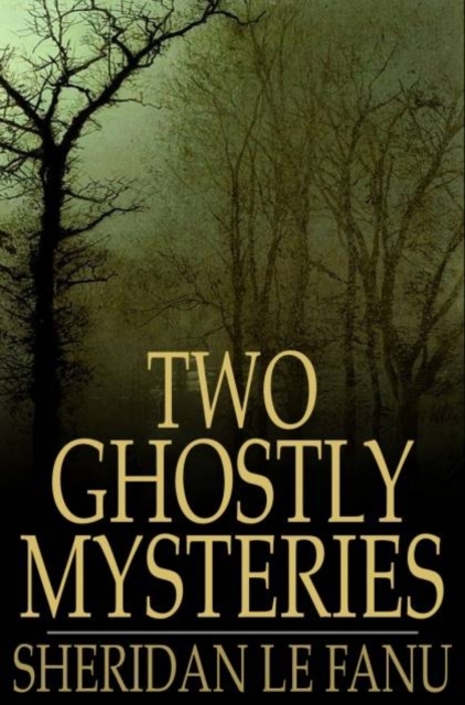 Two Ghostly Mysteries : A Chapter in the History of a Tyrone Family and The Murdered Cousin, PDF eBook