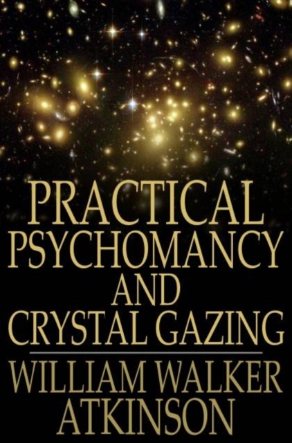 Practical Psychomancy and Crystal Gazing, PDF eBook