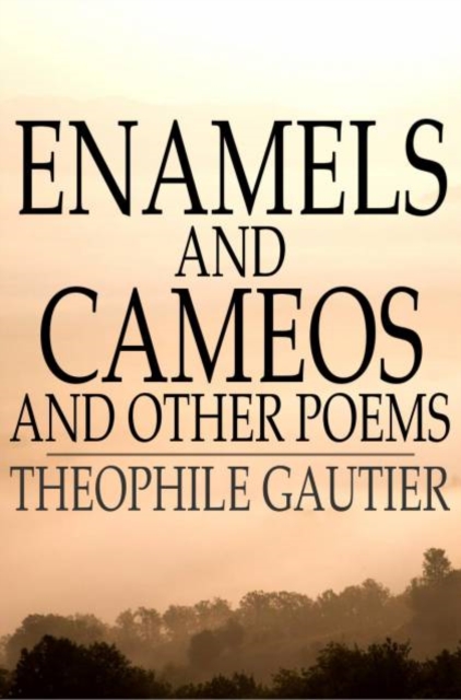 Enamels and Cameos and Other Poems, PDF eBook