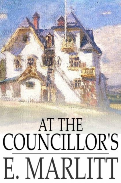At the Councillor's : Or, A Nameless History, PDF eBook