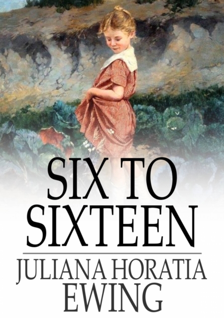 Six to Sixteen : A Story for Girls, EPUB eBook