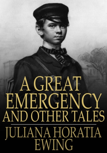 A Great Emergency and Other Tales : A Great Emergency, A Very Ill-Tempered Family, Our Field, Madam Liberality, EPUB eBook
