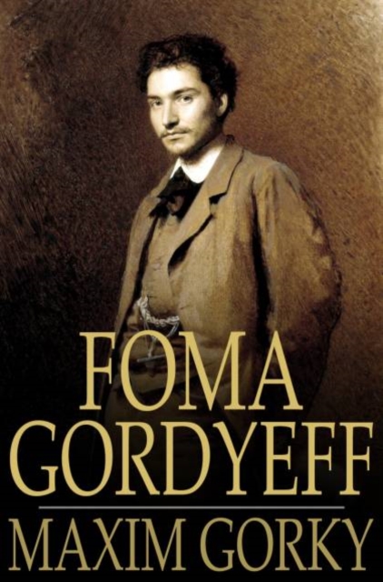 Foma Gordyeff : The Man Who Was Afraid, PDF eBook