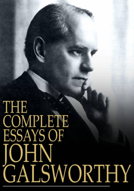 The Complete Essays of John Galsworthy, EPUB eBook